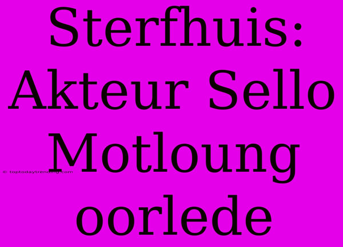 Sterfhuis: Akteur Sello Motloung Oorlede