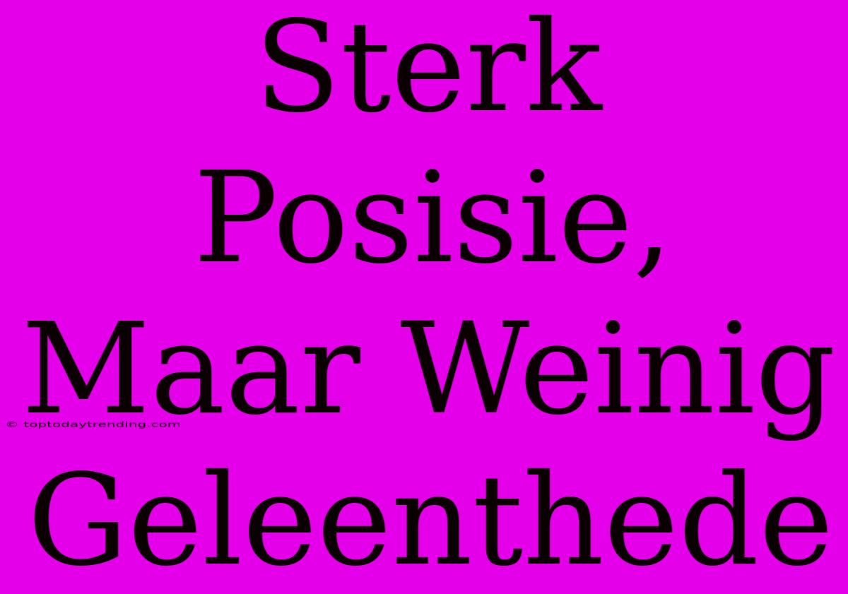 Sterk Posisie, Maar Weinig Geleenthede