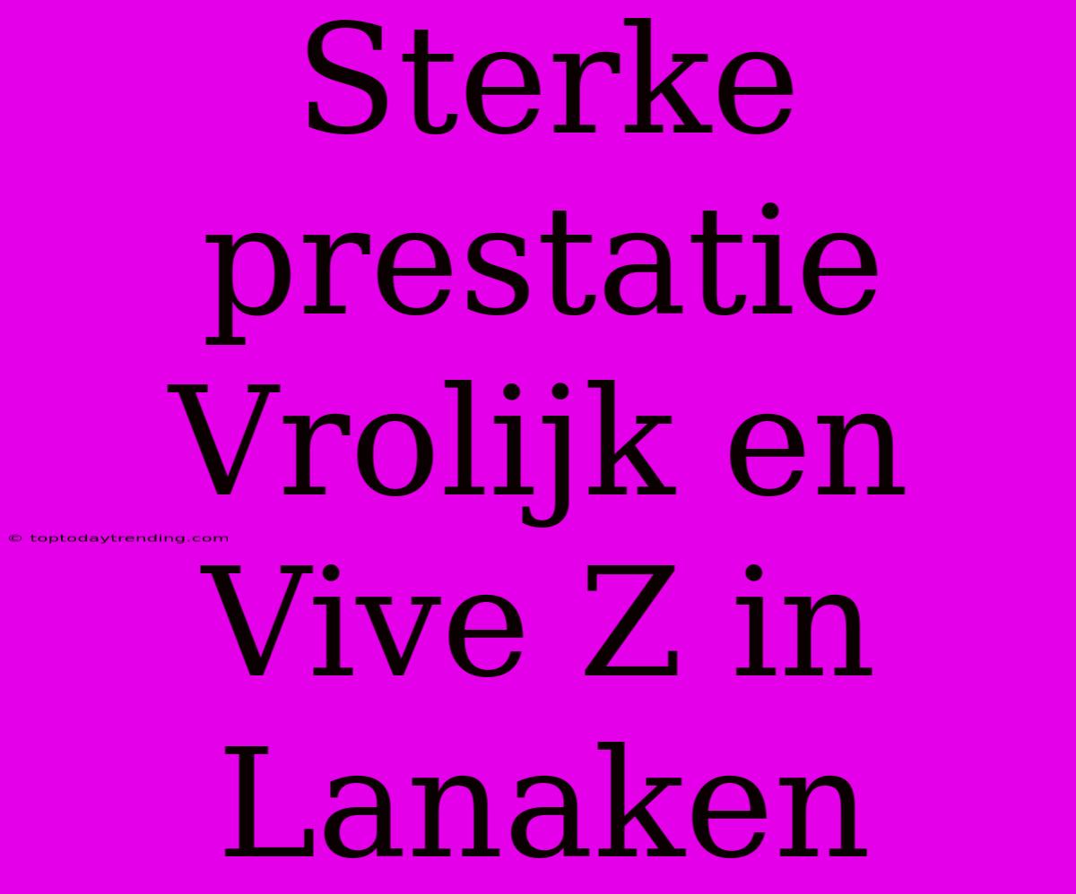 Sterke Prestatie Vrolijk En Vive Z In Lanaken