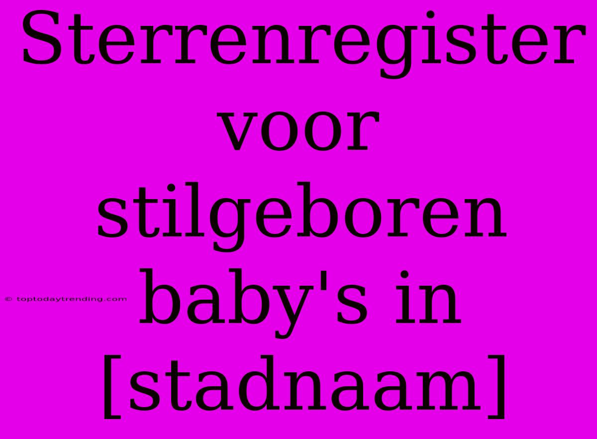 Sterrenregister Voor Stilgeboren Baby's In [stadnaam]