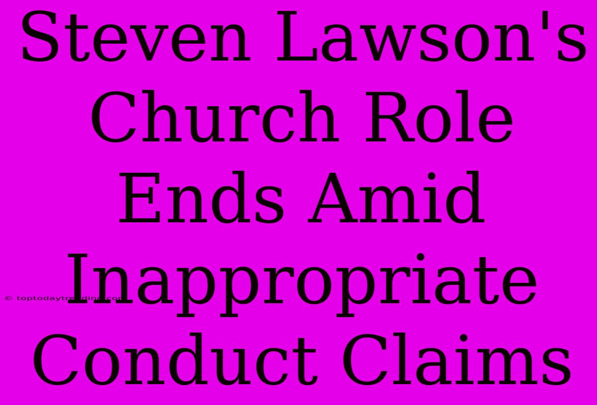 Steven Lawson's Church Role Ends Amid Inappropriate Conduct Claims