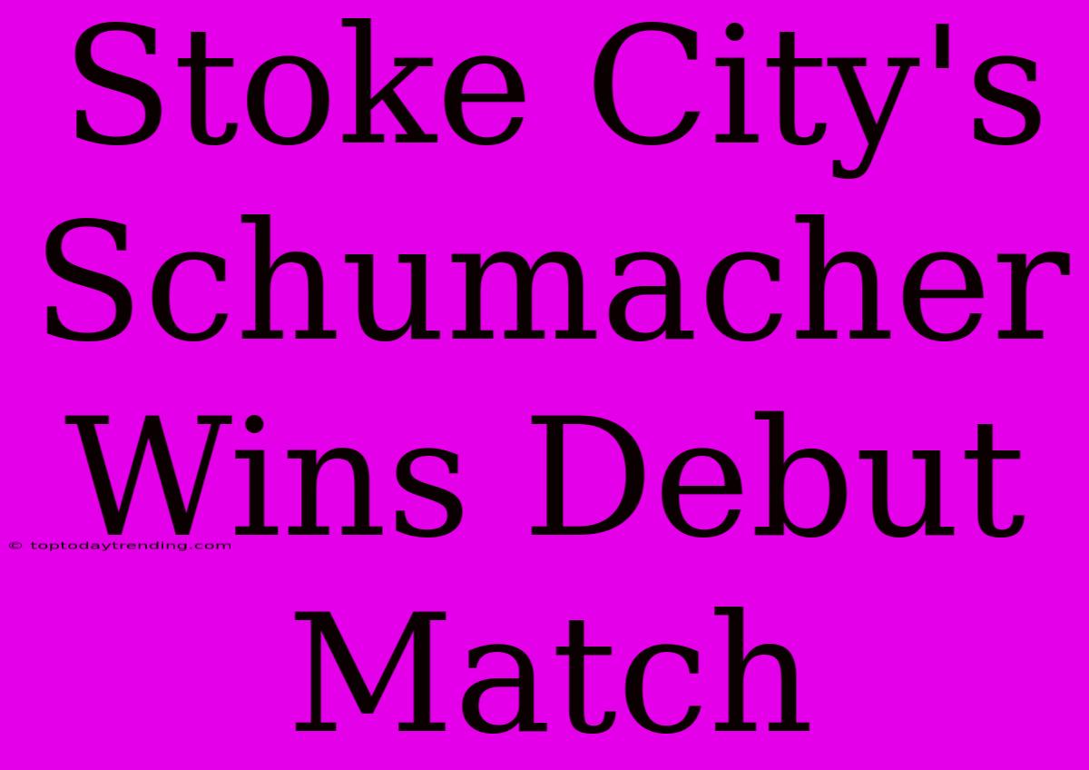 Stoke City's Schumacher Wins Debut Match