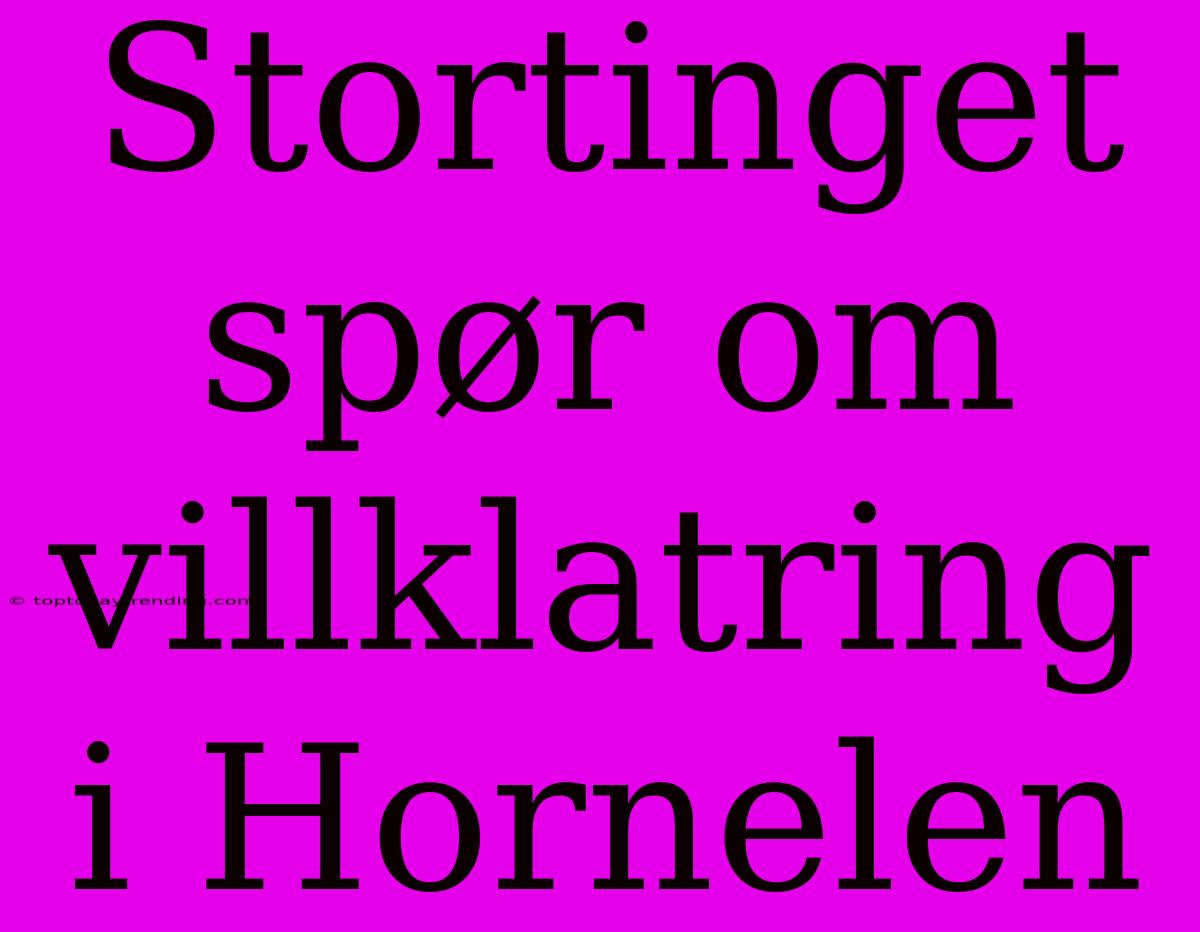 Stortinget Spør Om Villklatring I Hornelen