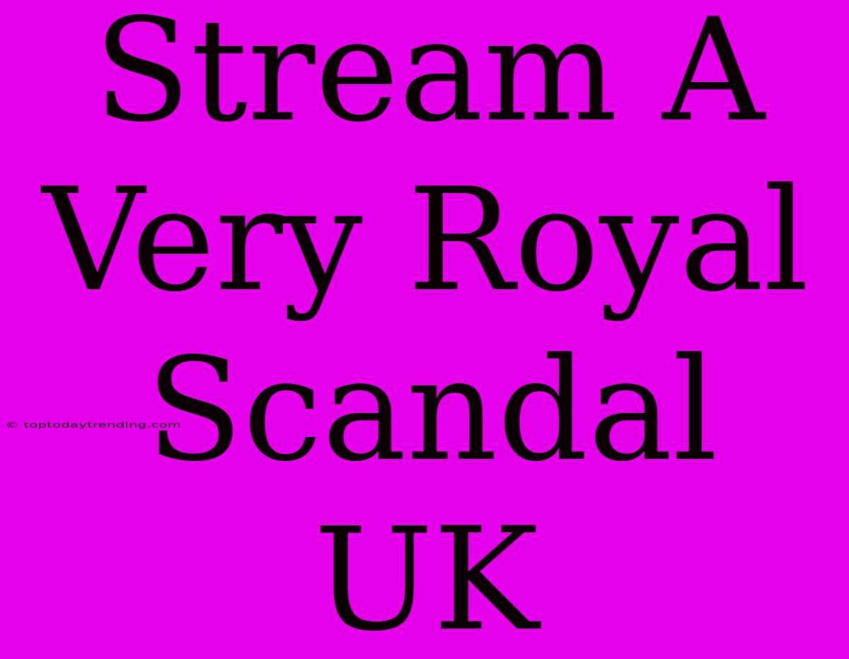 Stream A Very Royal Scandal UK