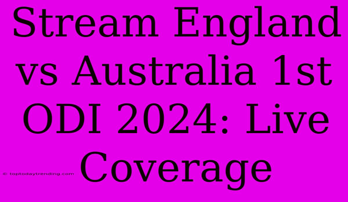 Stream England Vs Australia 1st ODI 2024: Live Coverage