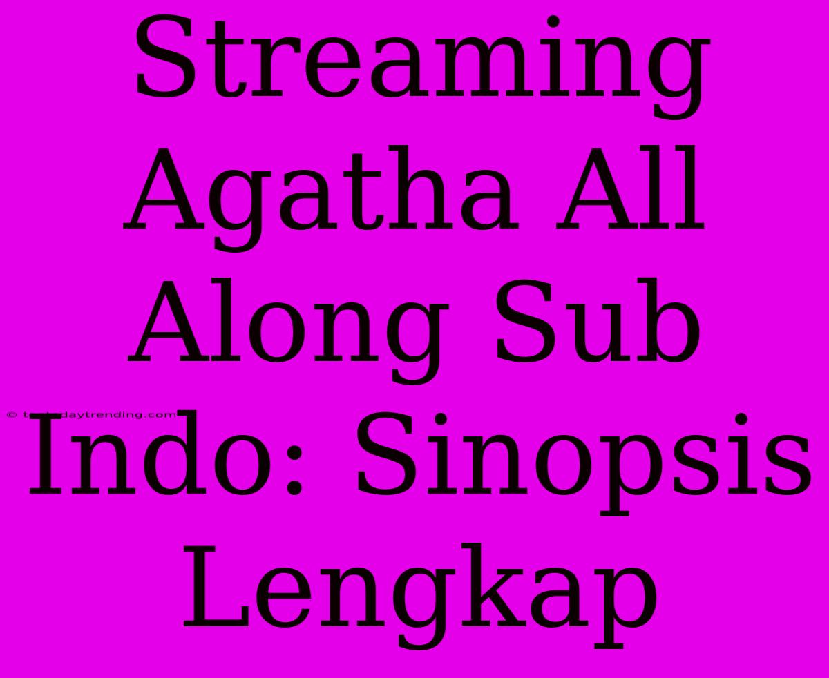 Streaming Agatha All Along Sub Indo: Sinopsis Lengkap