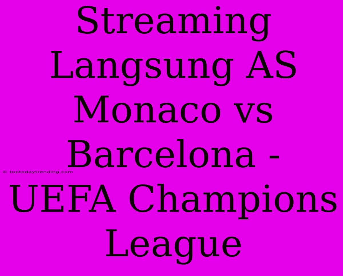 Streaming Langsung AS Monaco Vs Barcelona - UEFA Champions League