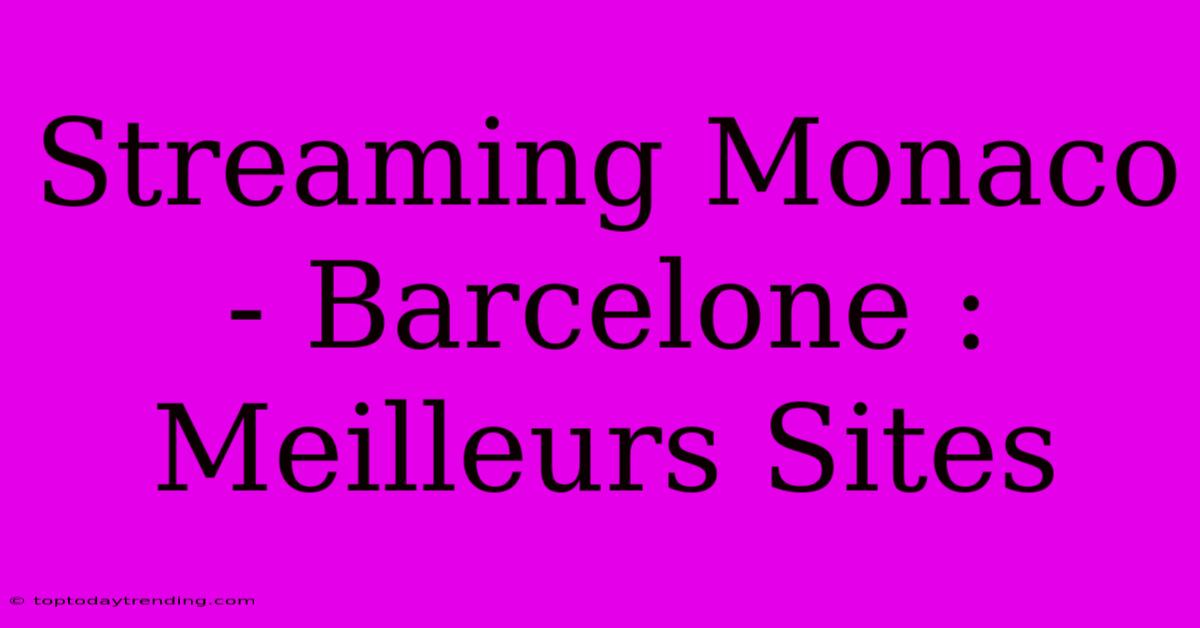 Streaming Monaco - Barcelone : Meilleurs Sites