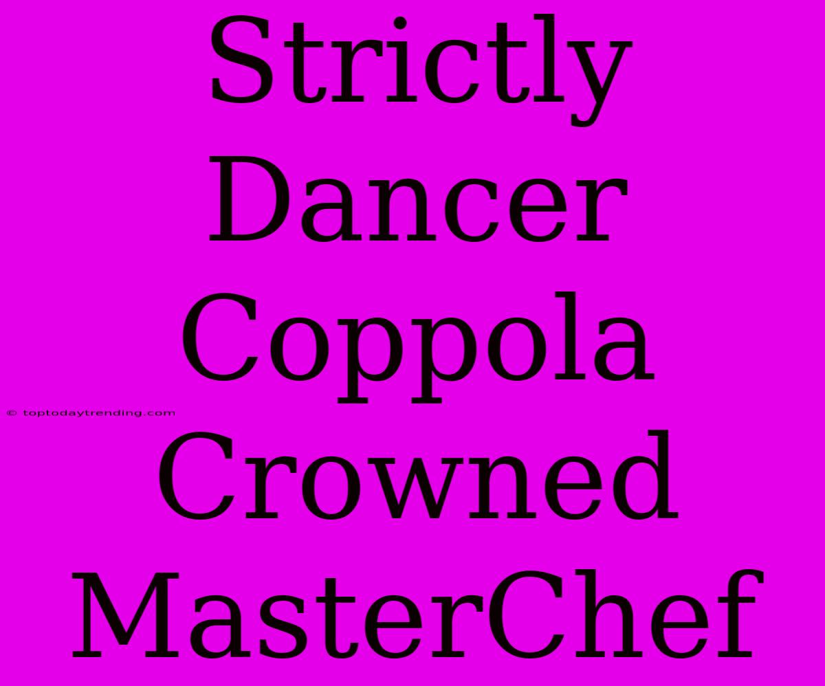 Strictly Dancer Coppola Crowned MasterChef