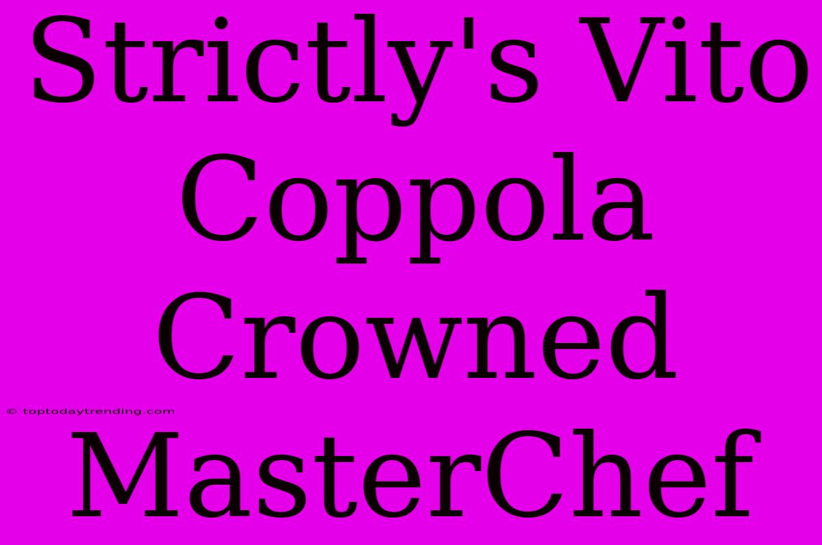 Strictly's Vito Coppola Crowned MasterChef