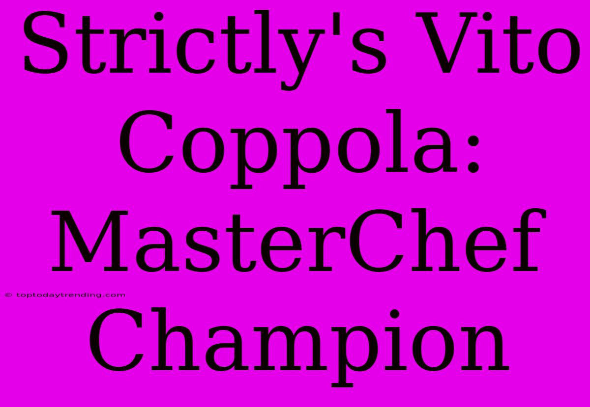 Strictly's Vito Coppola: MasterChef Champion