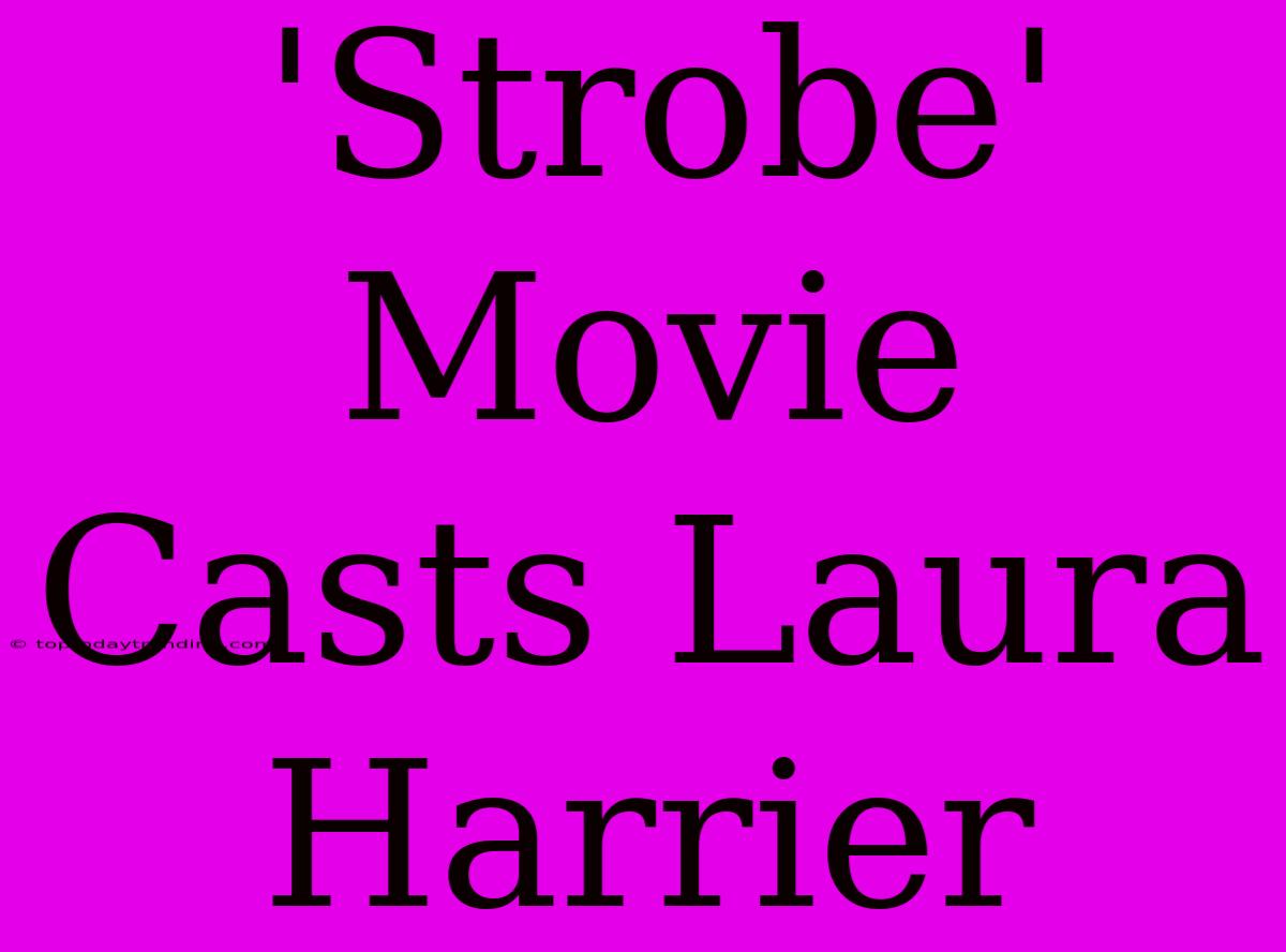 'Strobe' Movie Casts Laura Harrier