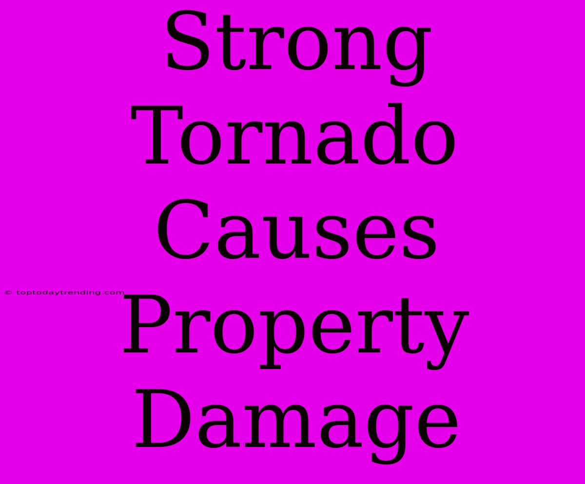 Strong Tornado Causes Property Damage