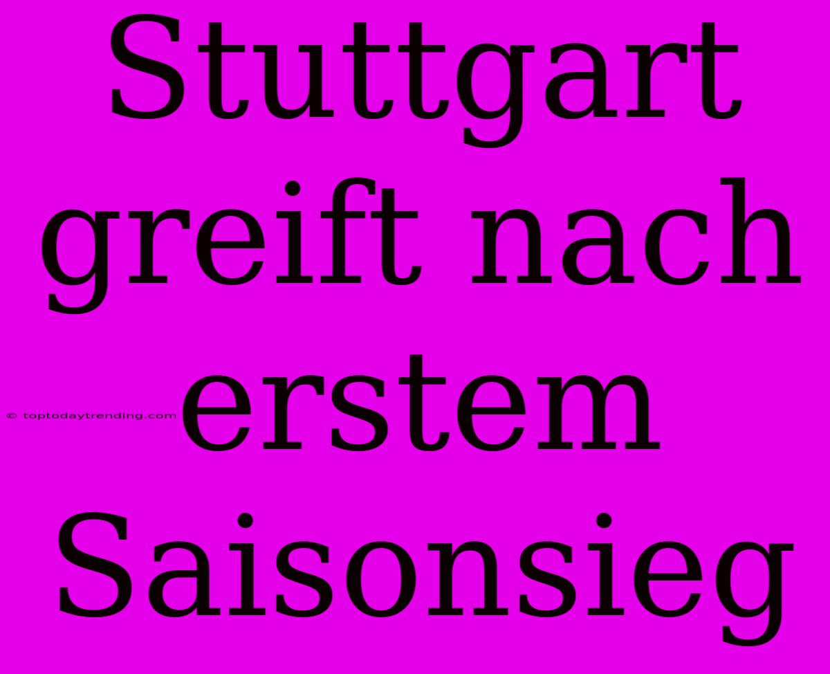 Stuttgart Greift Nach Erstem Saisonsieg