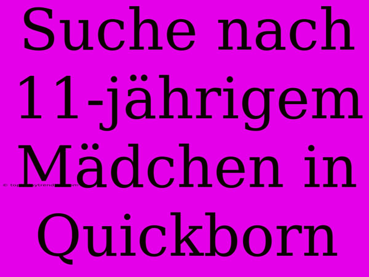 Suche Nach 11-jährigem Mädchen In Quickborn