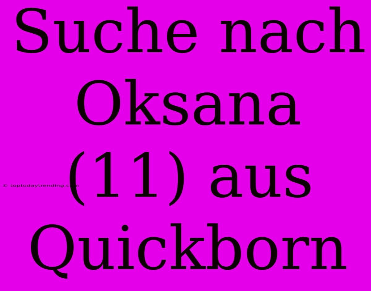 Suche Nach Oksana (11) Aus Quickborn