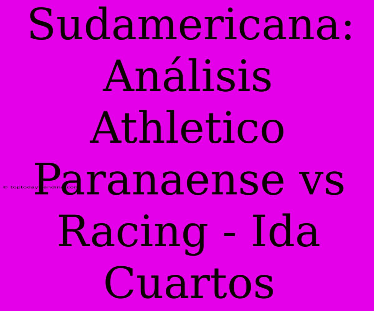 Sudamericana: Análisis Athletico Paranaense Vs Racing - Ida Cuartos