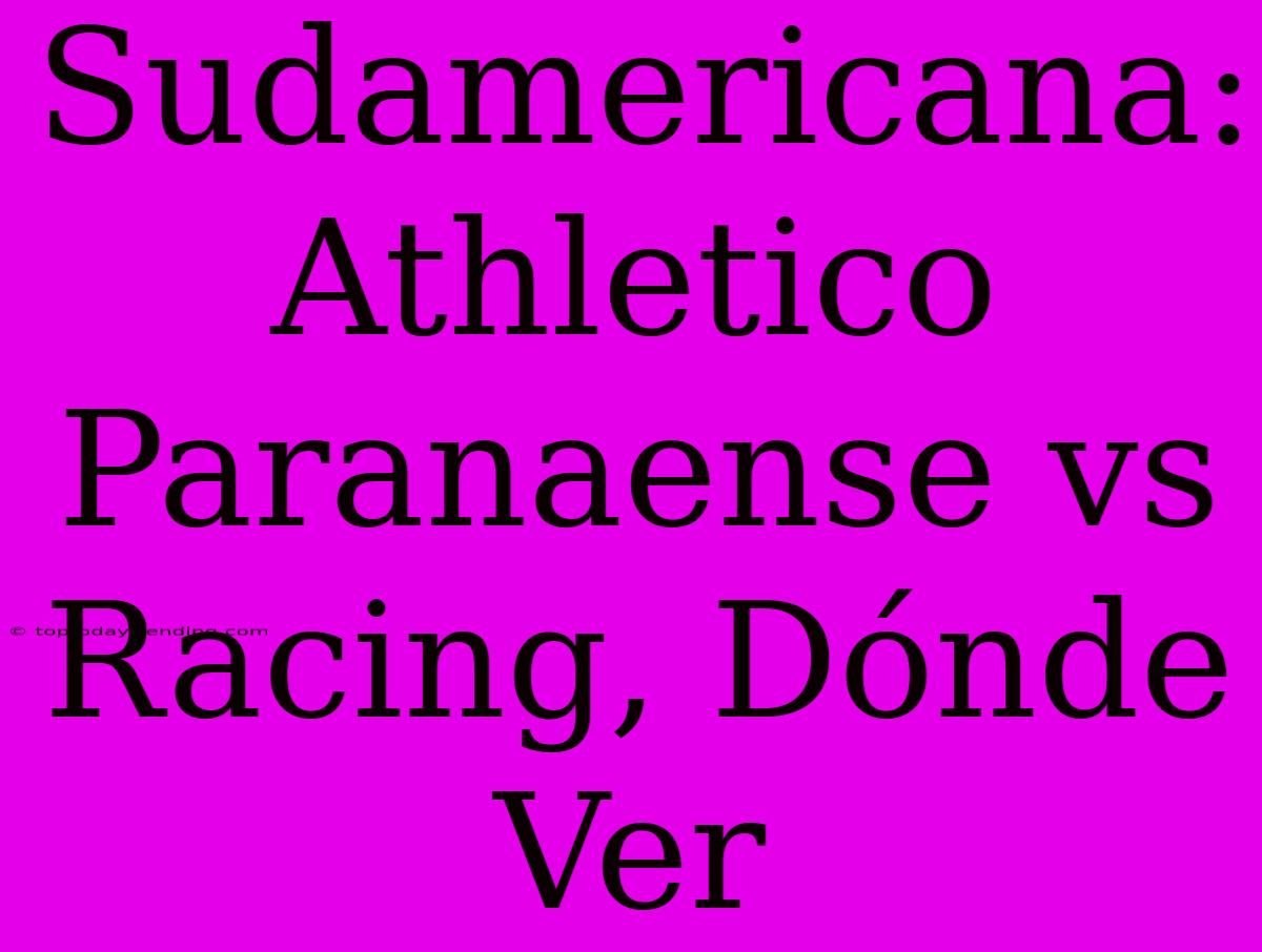 Sudamericana: Athletico Paranaense Vs Racing, Dónde Ver