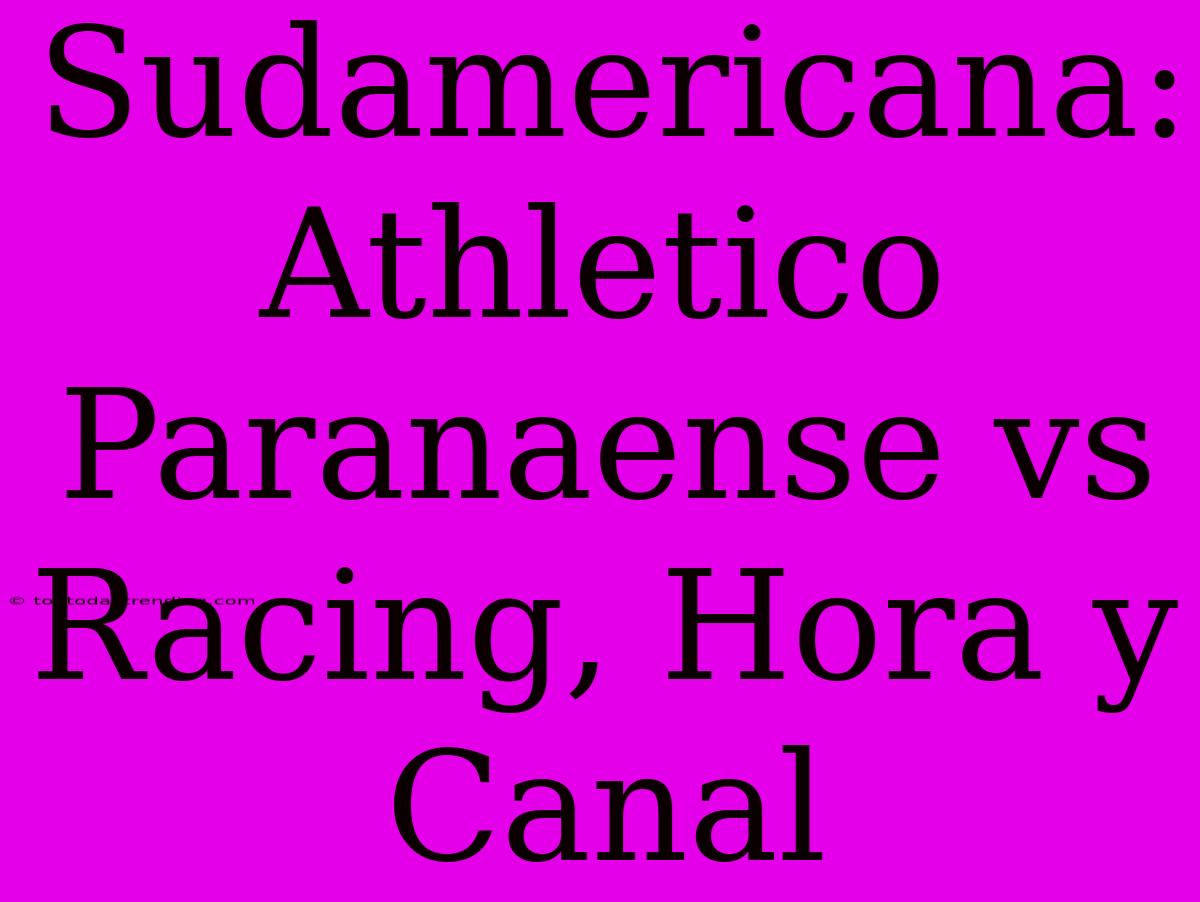 Sudamericana: Athletico Paranaense Vs Racing, Hora Y Canal