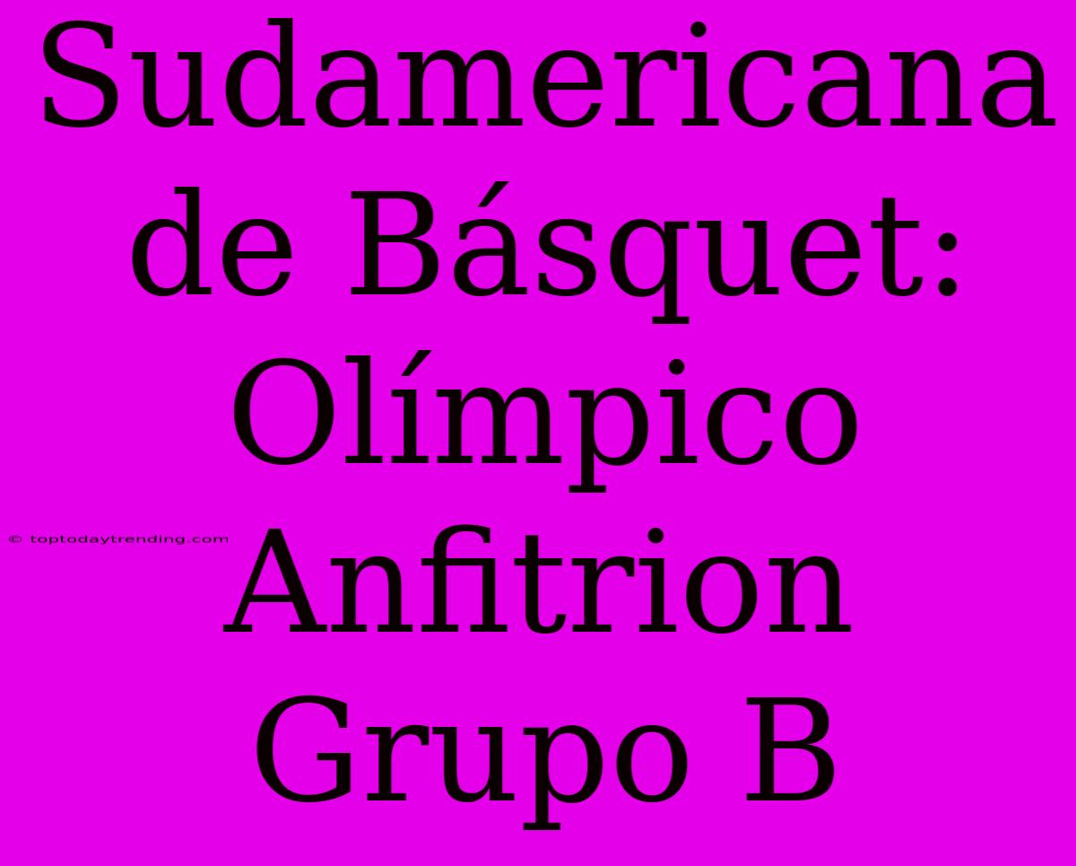 Sudamericana De Básquet: Olímpico Anfitrion Grupo B