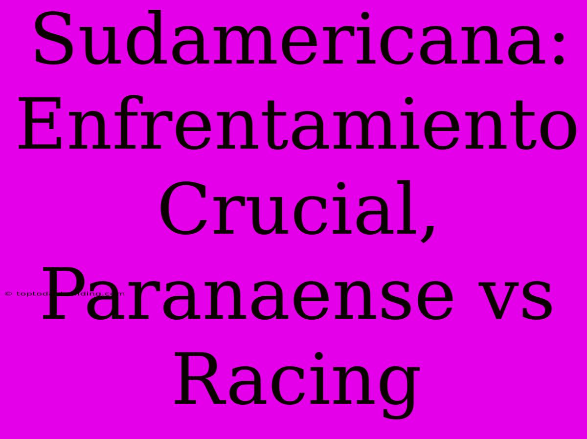 Sudamericana: Enfrentamiento Crucial, Paranaense Vs Racing