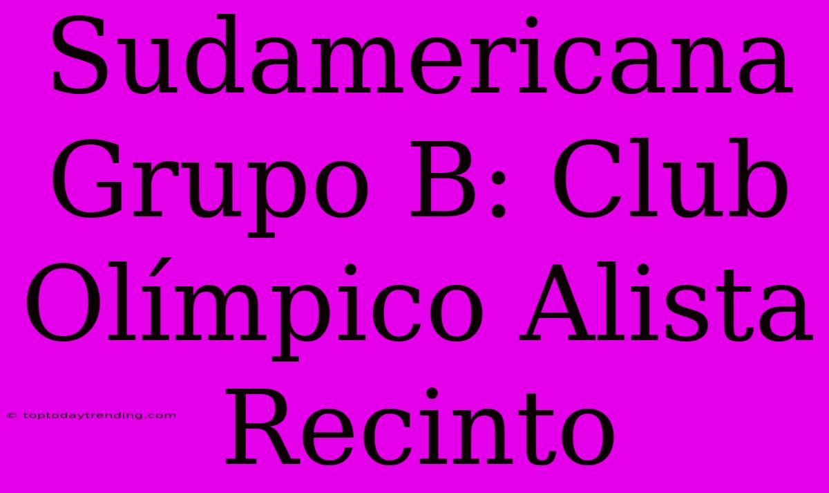 Sudamericana Grupo B: Club Olímpico Alista Recinto