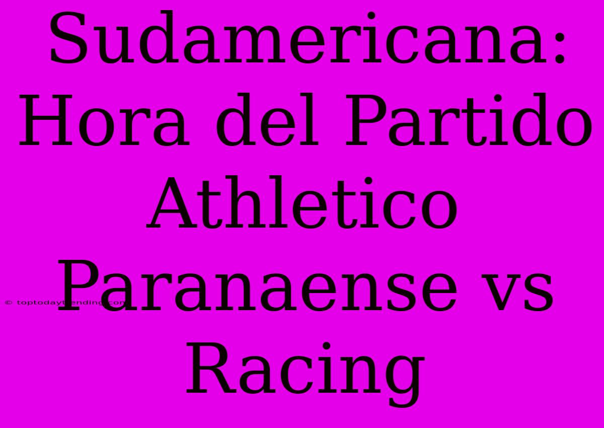 Sudamericana: Hora Del Partido Athletico Paranaense Vs Racing