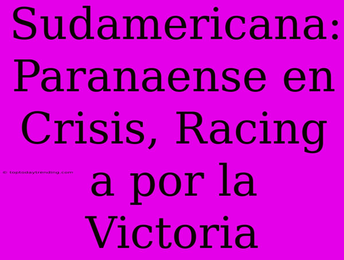 Sudamericana: Paranaense En Crisis, Racing A Por La Victoria