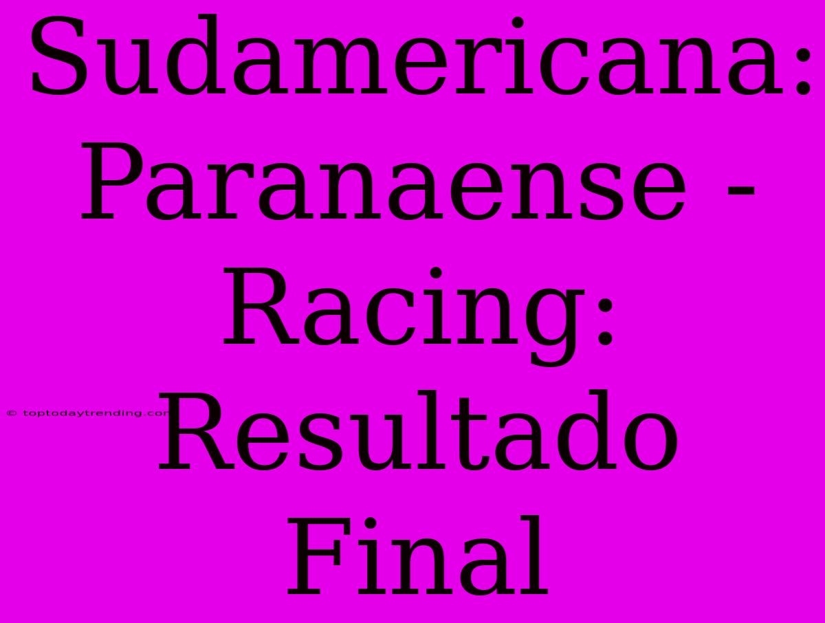 Sudamericana: Paranaense - Racing: Resultado Final