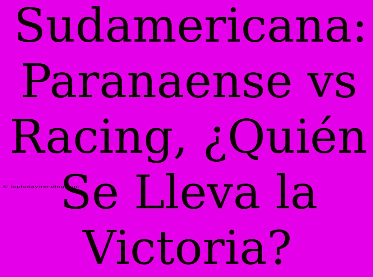 Sudamericana: Paranaense Vs Racing, ¿Quién Se Lleva La Victoria?