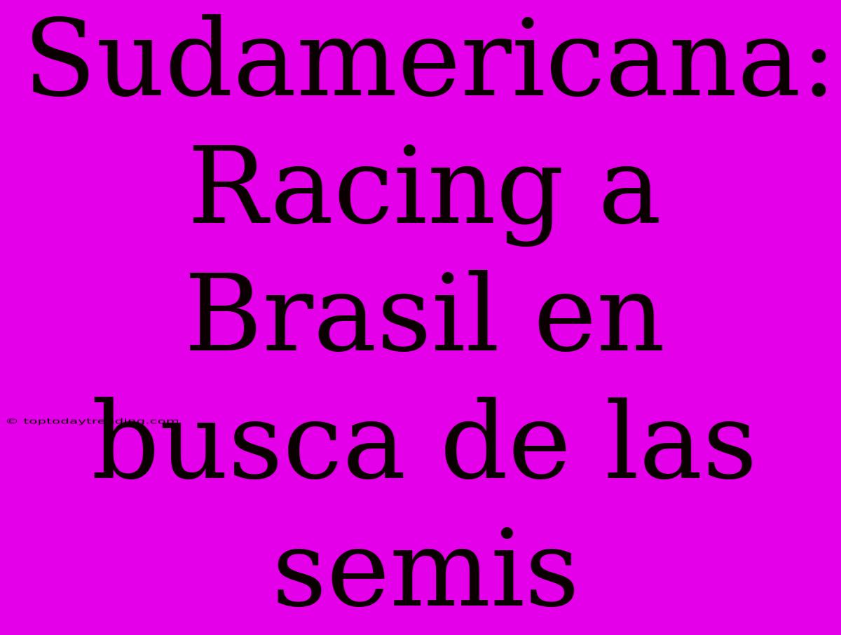 Sudamericana: Racing A Brasil En Busca De Las Semis