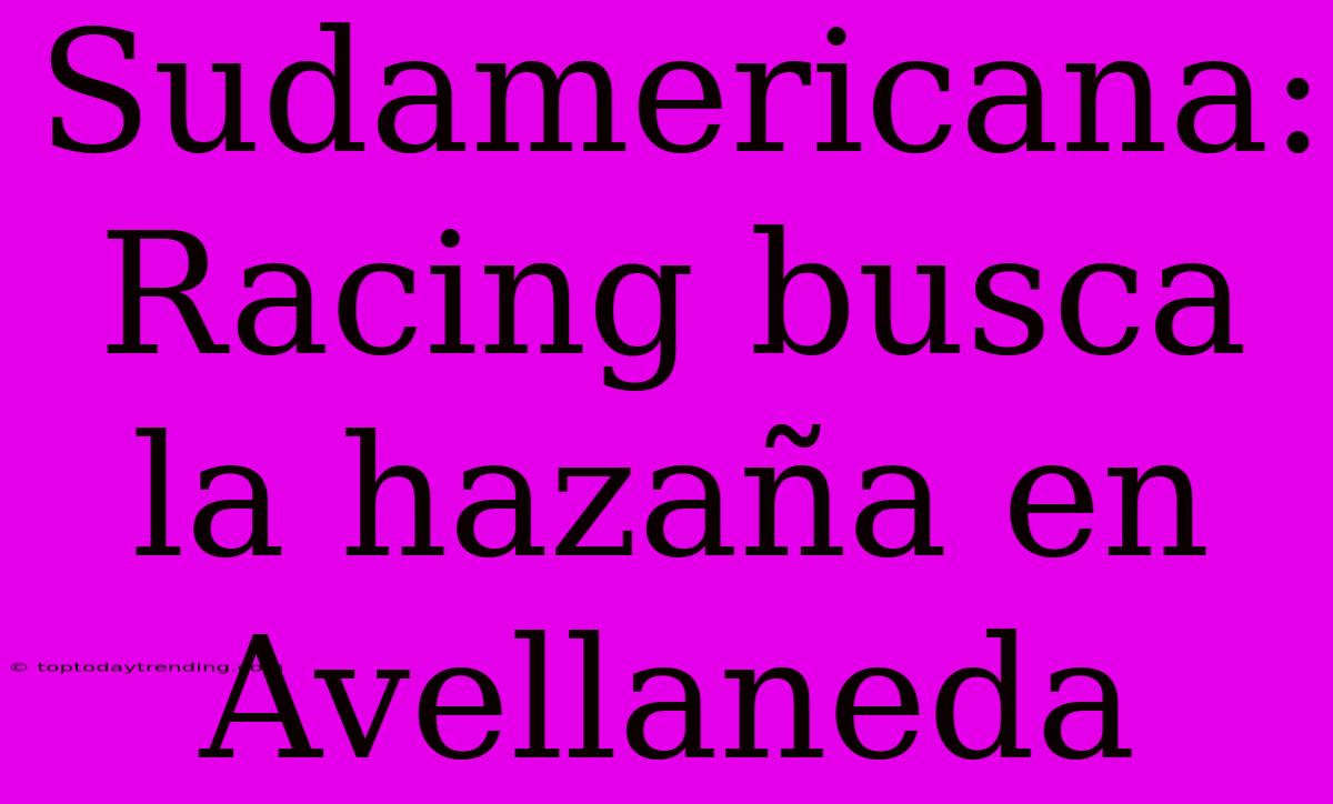 Sudamericana: Racing Busca La Hazaña En Avellaneda