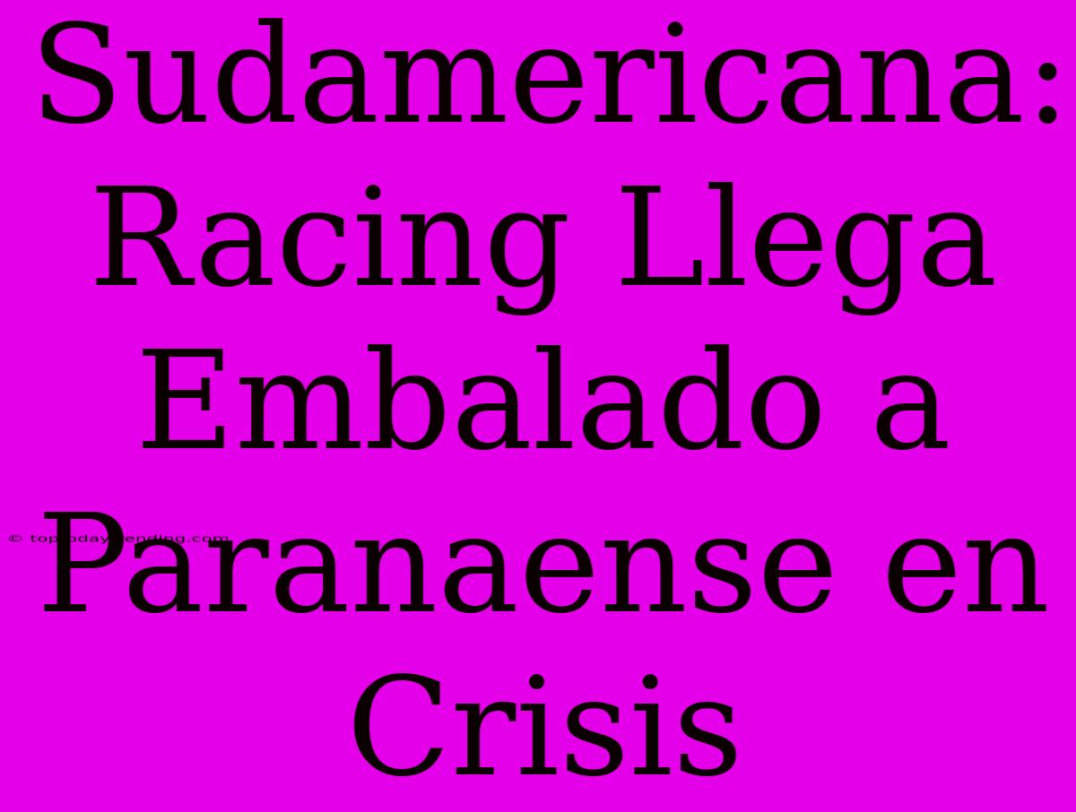 Sudamericana: Racing Llega Embalado A Paranaense En Crisis