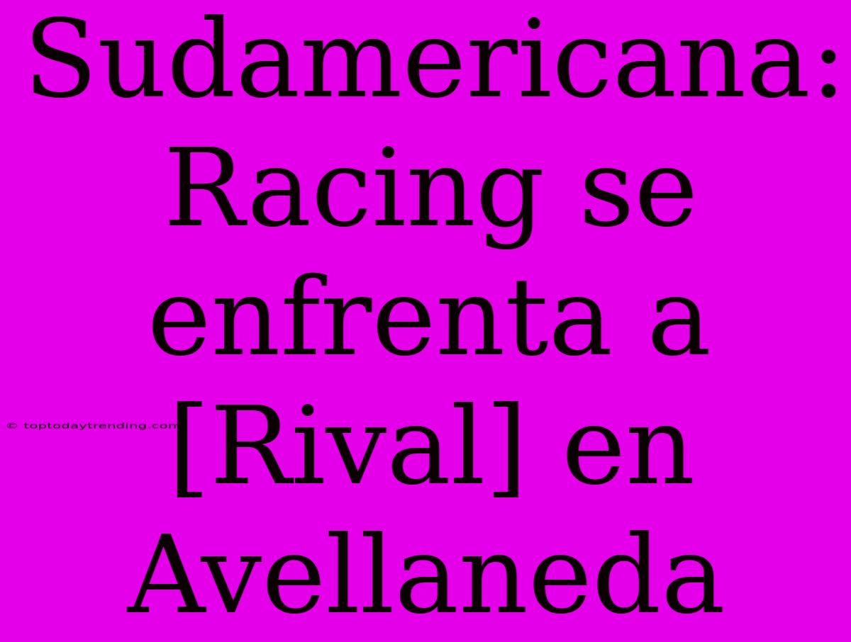 Sudamericana: Racing Se Enfrenta A [Rival] En Avellaneda