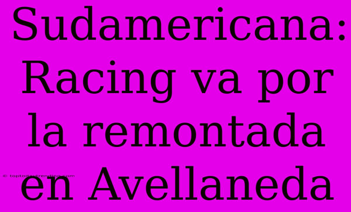 Sudamericana: Racing Va Por La Remontada En Avellaneda