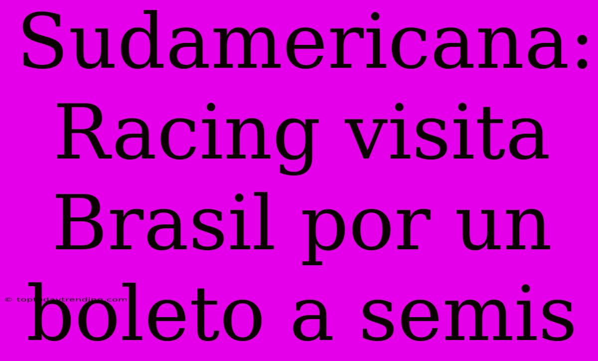 Sudamericana: Racing Visita Brasil Por Un Boleto A Semis