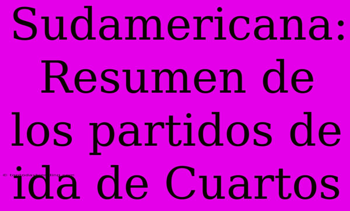 Sudamericana: Resumen De Los Partidos De Ida De Cuartos