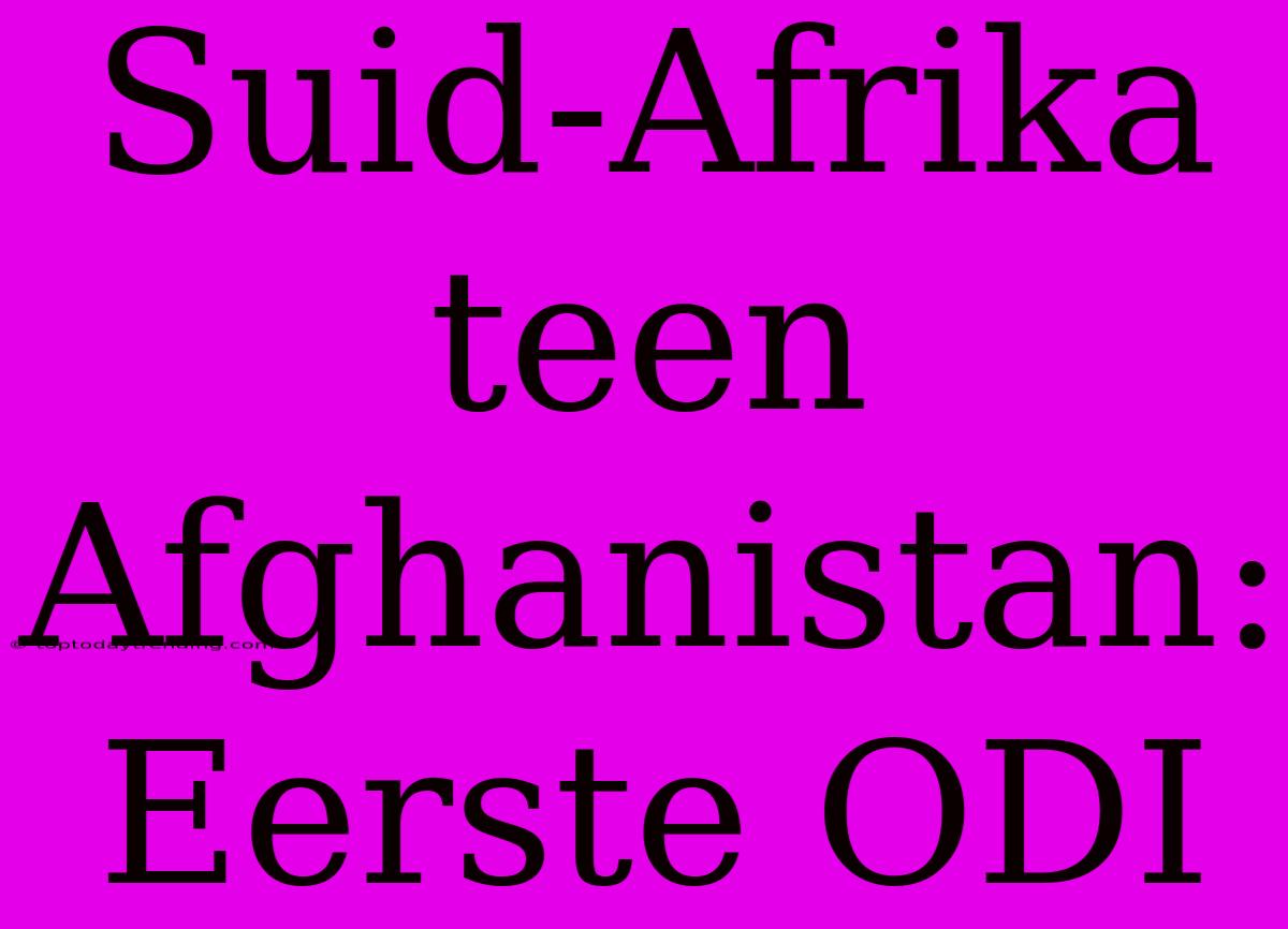 Suid-Afrika Teen Afghanistan: Eerste ODI