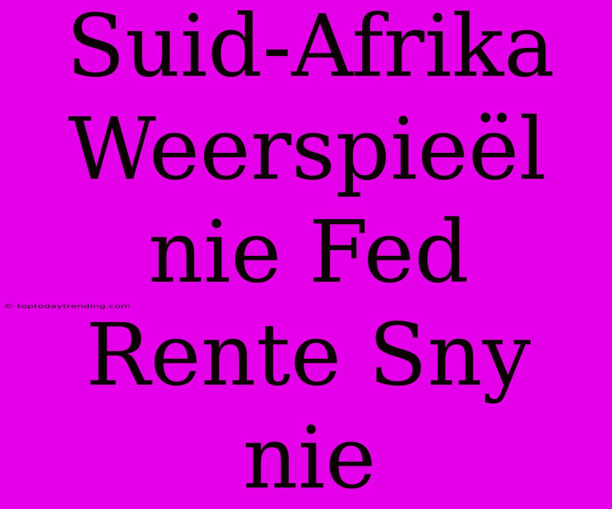 Suid-Afrika Weerspieël Nie Fed Rente Sny Nie