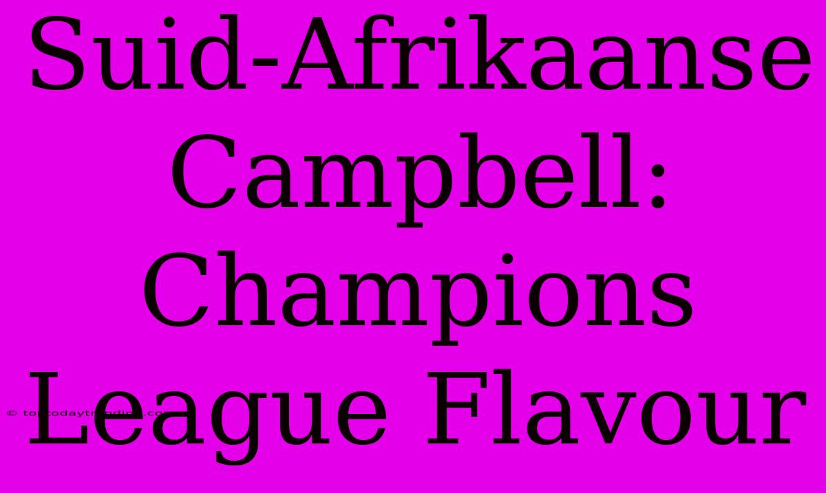 Suid-Afrikaanse Campbell: Champions League Flavour