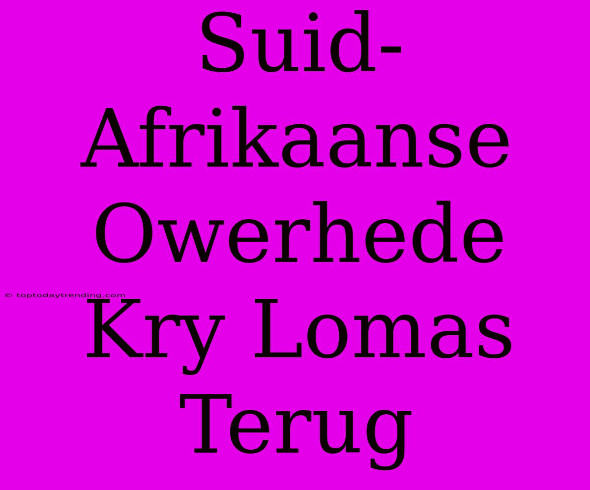 Suid-Afrikaanse Owerhede Kry Lomas Terug