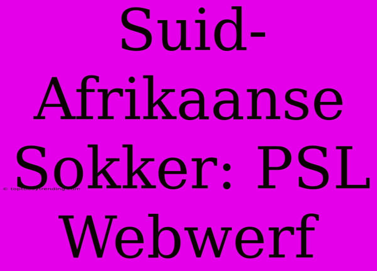 Suid-Afrikaanse Sokker: PSL Webwerf