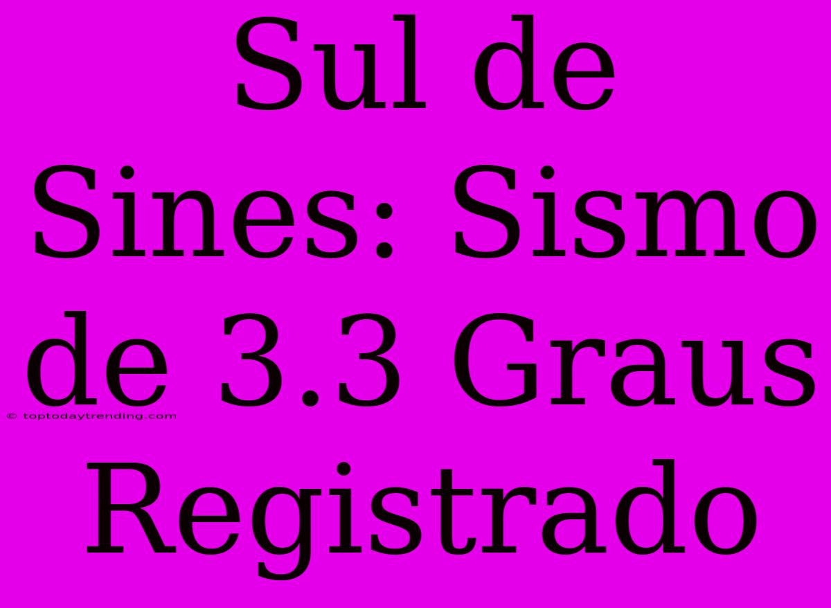 Sul De Sines: Sismo De 3.3 Graus Registrado