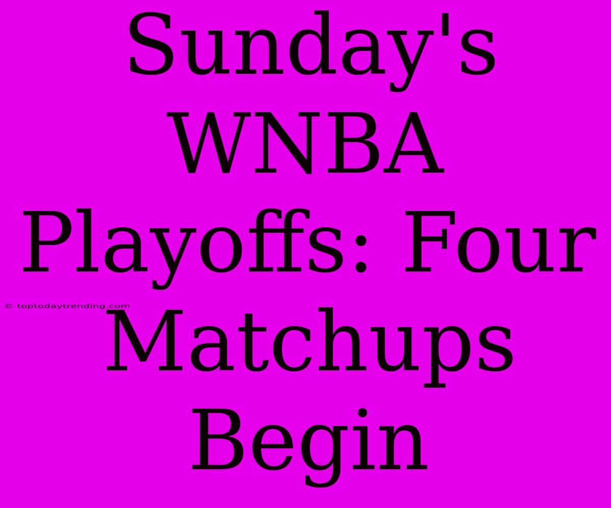 Sunday's WNBA Playoffs: Four Matchups Begin