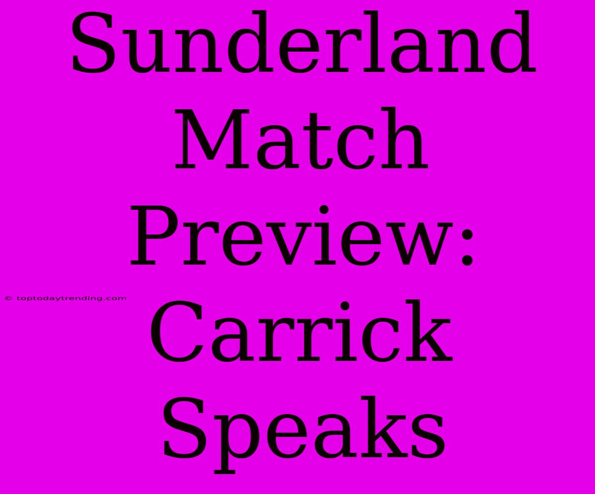 Sunderland Match Preview: Carrick Speaks