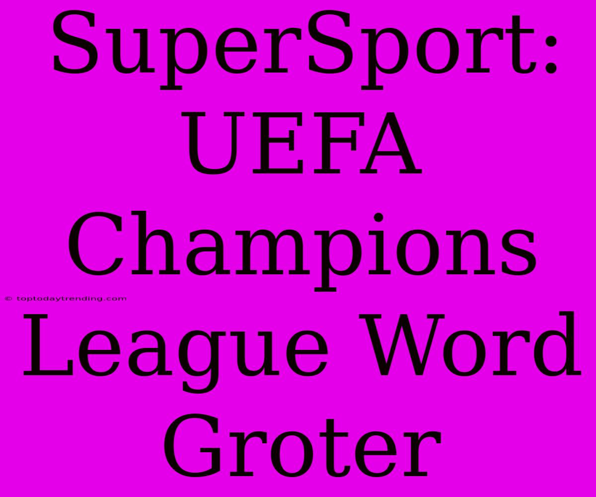 SuperSport: UEFA Champions League Word Groter