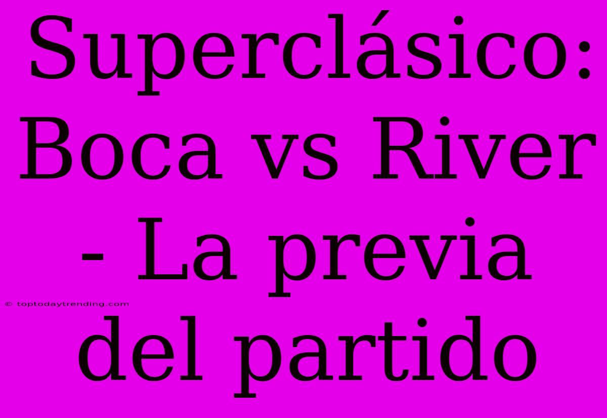 Superclásico: Boca Vs River - La Previa Del Partido