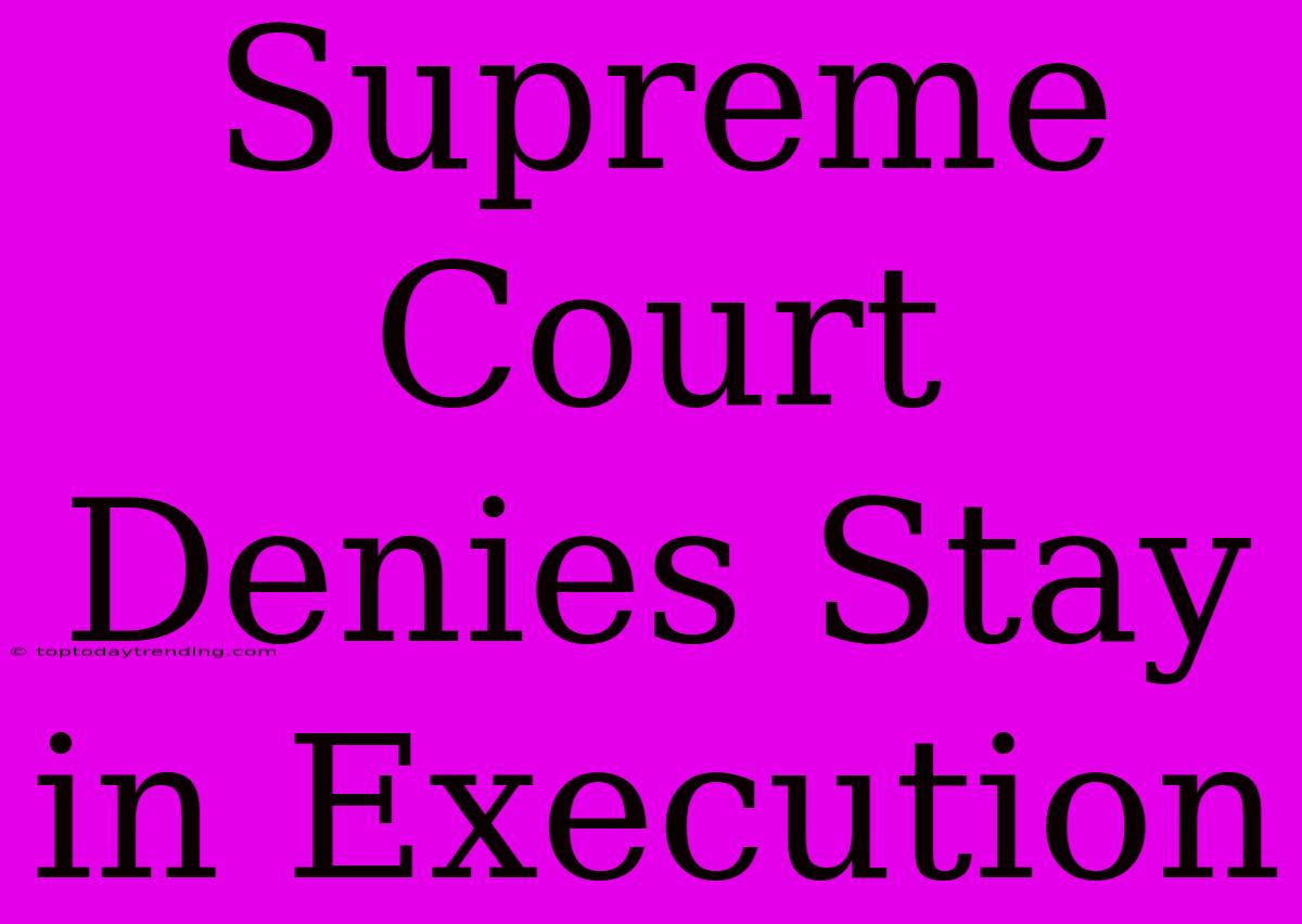 Supreme Court Denies Stay In Execution