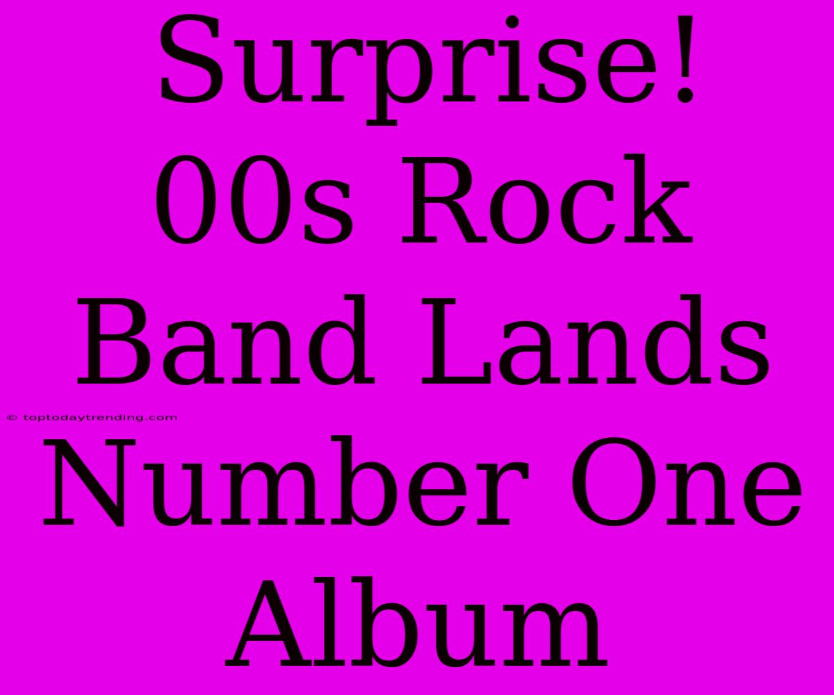 Surprise! 00s Rock Band Lands Number One Album