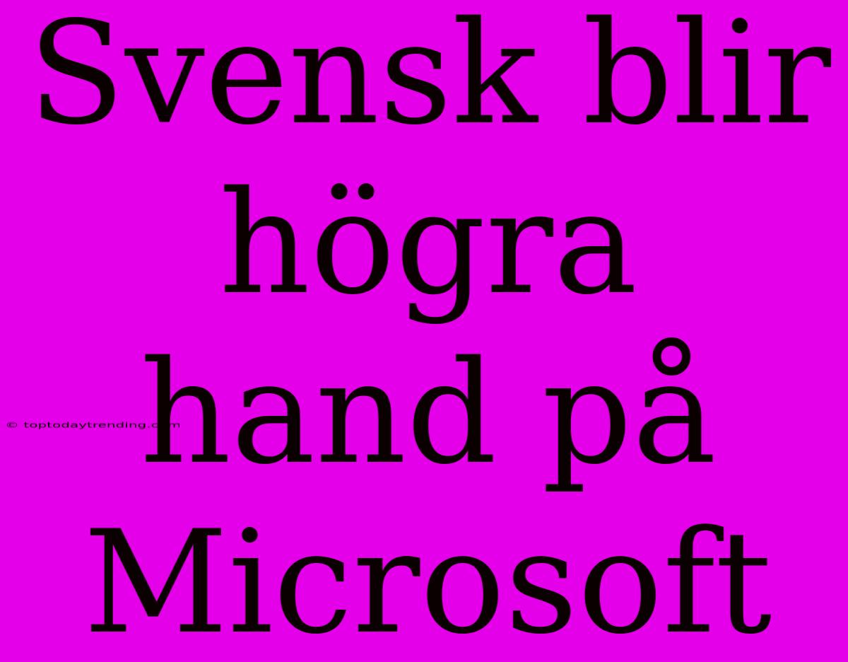 Svensk Blir Högra Hand På Microsoft